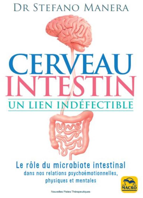 CERVEAU - INTESTIN. UN LIEN INDEFECTIBLE - LE ROLE DU MICROBIOTE INTESTINAL DANS NOS RELATIONS PSYCH
