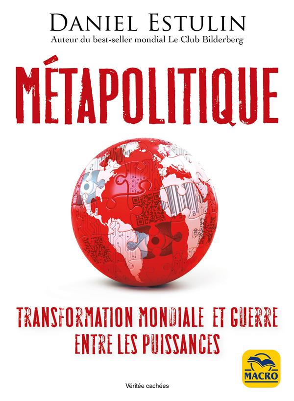 METAPOLITIQUE - TRANSFORMATION MONDIALE ET GUERRE ENTRE LES PUISSANCES