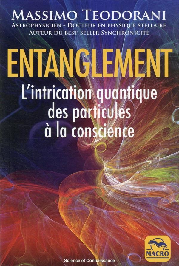 ENTANGLEMENT - L'INTRICATION QUANTIQUE DES PARTICULES A LA CONSCIENCE