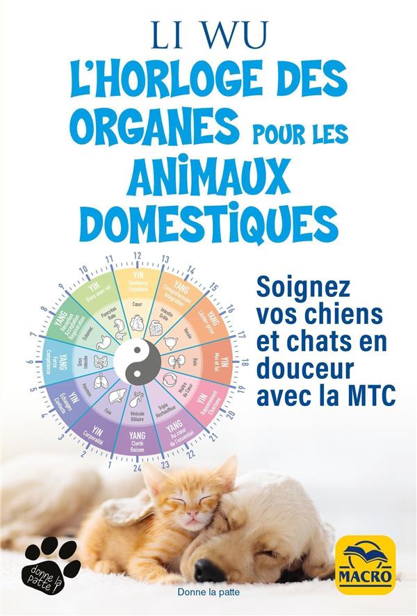 L'HORLOGE DES ORGANES POUR VOS ANIMAUX DOMESTIQUES - SOIGNEZ VOS CHIENS ET CHATS EN DOUCEUR AVEC LA