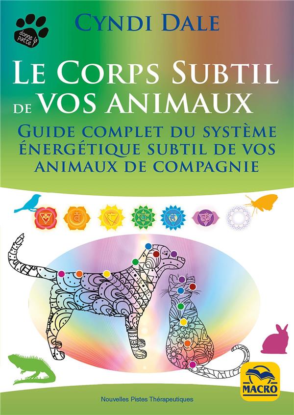 LE CORPS SUBTIL DE VOS ANIMAUX - GUIDE COMPLET DU SYSTEME ENERGETIQUE SUBTIL DE VOS ANIMAUX DE COMPA