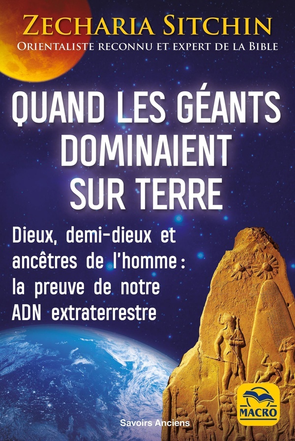 QUAND LES GEANTS DOMINAIENT SUR TERRE - DIEUX, DEMI-DIEUX ET ANCETRES DE L'HOMME :LA PREUVE DE NOTRE