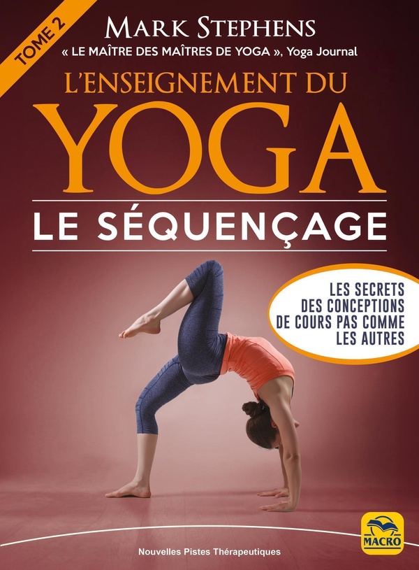 L' ENSEIGNEMENT DU YOGA: LE SEQUENCAGE - TOME 2 - LES SECRETS DES CONCEPTIONS DE COURS PAS COMME LES
