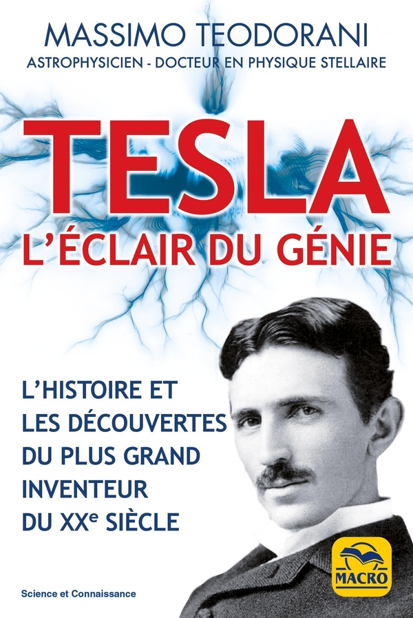 TESLA, L'ECLAIR DE GENIE - L'HISTOIRE ET LES DECOUVERTES DU PLUS GRAND INVENTEUR DU XXE SIECLE