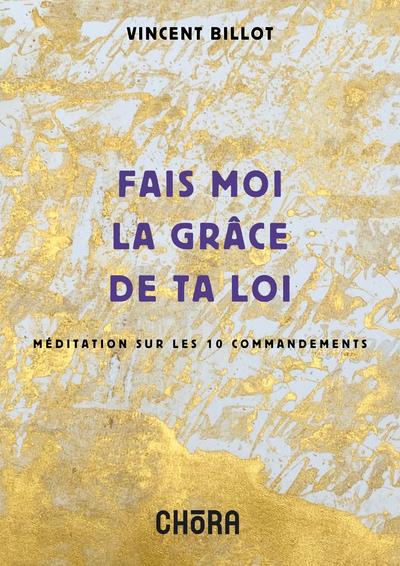 FAIS-MOI LA GRACE DE TA LOI,MEDITATION SUR LES 10 COMMANDEMENTS