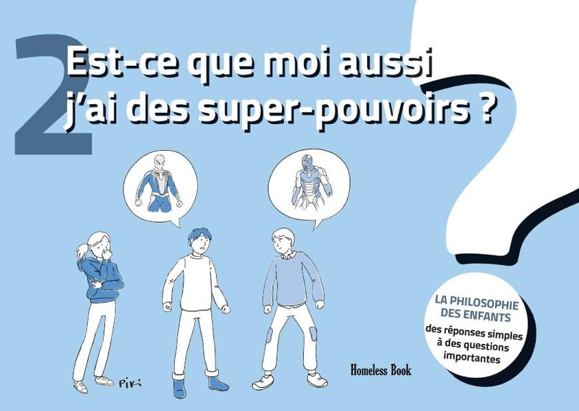 LA PHILOSOPHIE DES ENFANTS - T02 - EST-CE QUE MOI AUSSI J'AI DES SUPER-POUVOIRS ? - DES REPONSES SIM