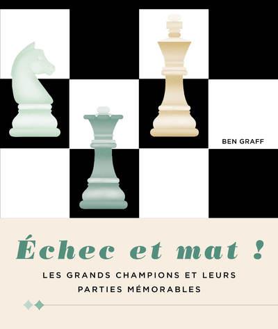 couverture du livre ECHEC ET MAT ! - LES GRANDS CHAMPIONS ET LEURS PARTIES MEMORABLES
