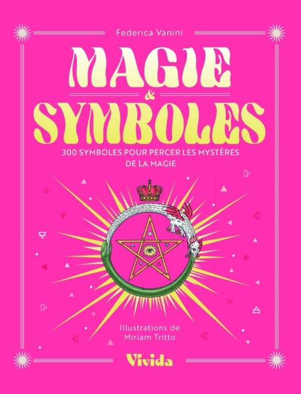 MAGIE & SYMBOLES - 300 SYMBOLES POUR PERCER LES MYSTERES DE LA MAGIE