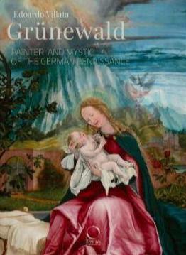 GRUNEWALD : PAINTER AND MYSTIC OF THE GERMAN RENAISSANCE (ENG)