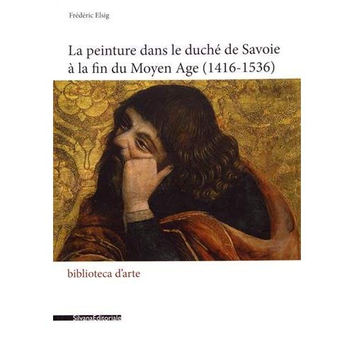LA PEINTURE DANS LE DUCHE DE SAVOIE A LA FIN DU MOYEN AGE (1416-1536)