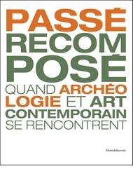 PASSE RECOMPOSE - QUAND ARCHEOLOGIE ET ART CONTEMPORAIN SE RENCONTRENT