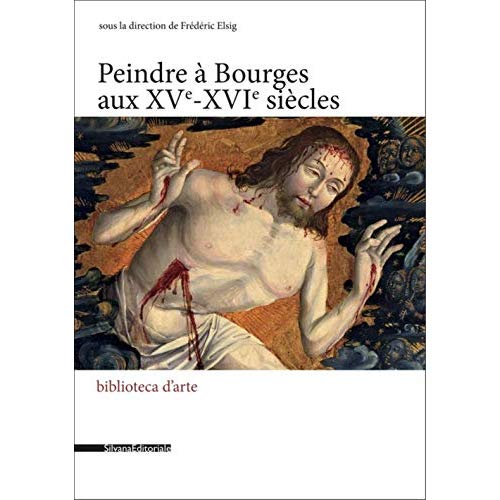 PEINDRE A BOURGES AUX XVE-XVIE SIECLES