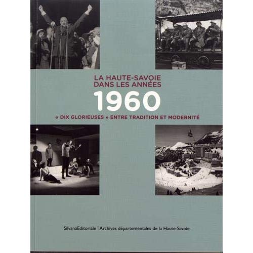 LA HAUTE-SAVOIE DANS LES ANNEES 1960 - DIX GLORIEUSES ENTRE TRADITION ET MODERNITE