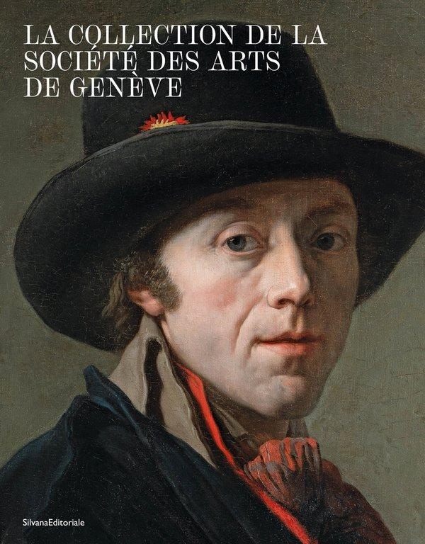 LA COLLECTION DE LA SOCIETE DES ARTS DE GENEVE - CATALOGUE DES PEINTURES ET SCULPTURES AVANT 1918