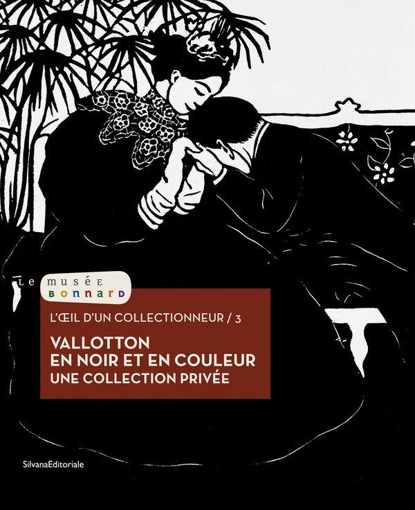 L'OEIL D'UN COLLECTIONNEUR - T03 - VALLOTTON EN NOIR ET EN COULEUR - UNE COLLECTION PRIVEE