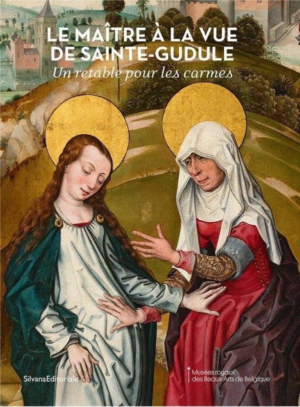LE MAITRE A LA VUE DE SAINTE-GUDULE - UN RETABLE POUR LES CARMES