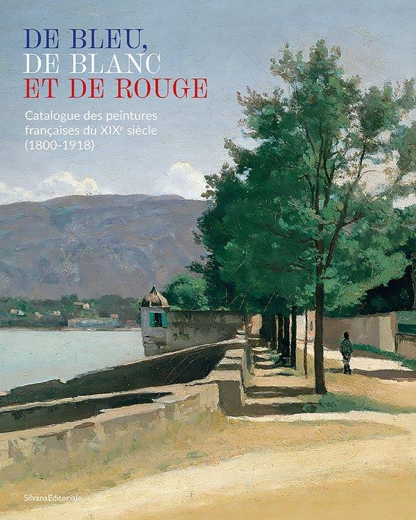 DE BLEU, DE BLANC ET DE ROUGE - CATALOGUE DES PEINTURES FRANCAISES DU XIXE SIECLE, 1800-1918