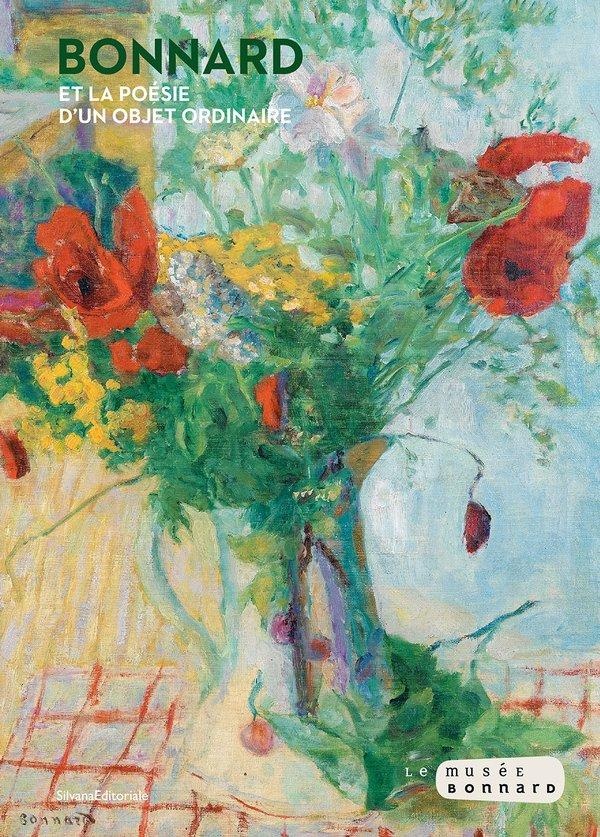 BONNARD ET LA POESIE D'UN OBJET ORDINAIRE - [EXPOSITION, LE CANNET, MUSEE BONNARD, 29 JUIN-3 NOVEMBR