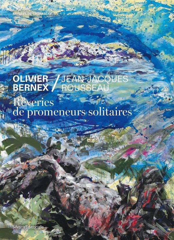 REVERIES DE PROMENEURS SOLITAIRES - OLIVIER BERNEX, JEAN-JACQUES ROUSSEAU