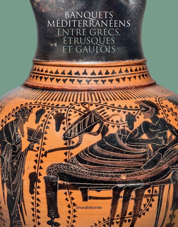 BANQUETS MEDITERRANEENS ENTRE GRECS, ETRUSQUES ET GAULOIS : CELEBRER LA VIE, HONORER LES MORTS ET LE