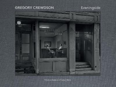 GREGORY CREWDSON EVENINGSIDE 2012-2022 /ANGLAIS