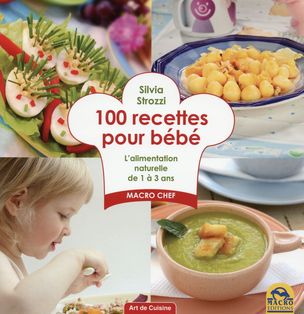 100 RECETTES POUR BEBE - L'ALIMENTATION NATURELLE DE 1 A 3 ANS.