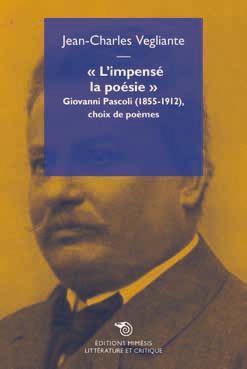 L'IMPENSE LA POESIE, GIOVANNI PASCOLI 1855-1912 - GIOVANNI PASCOLI (1855-1912), CHOIX DE POEMES