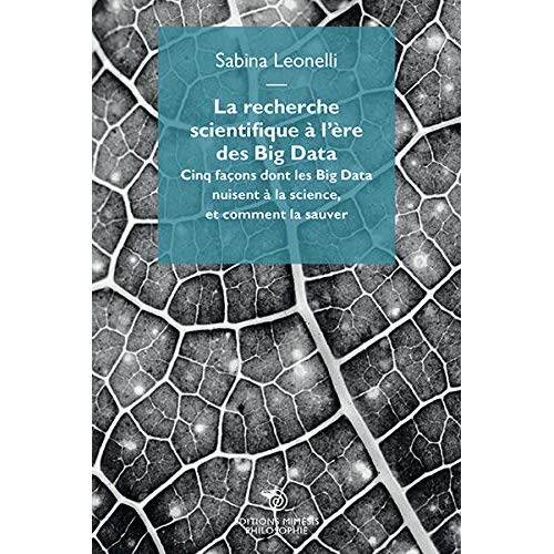 LA RECHERCHE SCIENTIFIQUE A L'ERE DES BIG DATA - CINQ FACONS DONT LES BIG DATA NUISENT A LA SCIENCE,