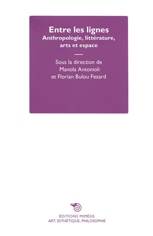 ENTRE LES LIGNES - ANTHROPOLOGIE, LITTERATURE, ARTS ET ESPACE