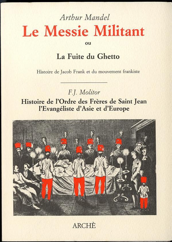 LE MESSIE MILITANT, OU LA FUITE DU GHETTO. HISTOIRE DE JACOB FRANK ET DU MOUVEMENT FRANKISTE