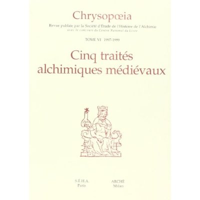 CHRYSOPOEIA VI - 1997-1999. CINQ TRAITES ALCHIMIQUES MEDIEVAUX