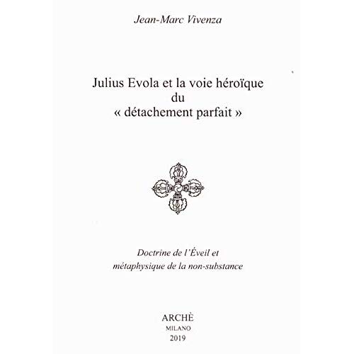 JULIUS EVOLA ET LA VOIE HEROIQUE  DU  DETACHEMENT PARFAIT . DOCTRINE DE L EVEIL