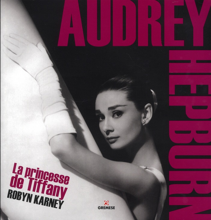 AUDREY HEPBURN - LA PRINCESSE DE TIFFANY. 2EME EDITION.