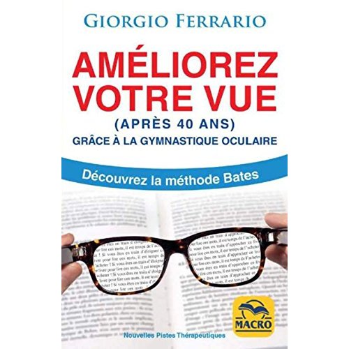 AMELIOREZ VOTRE VUE (APRES 40 ANS) - GRACE A LA GYMNASTIQUE OCULAIRE. DECOUVREZ LA METHODE BATES