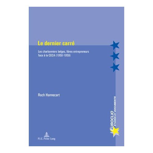 LE DERNIER CARRE - LES CHARBONNIERS BELGES, LIBRES ENTREPRENEURS FACE A LA CECA (1950-1959)