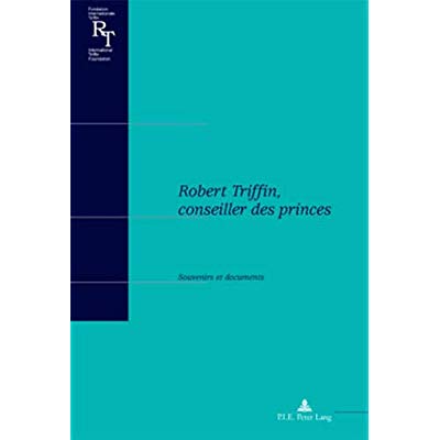 ROBERT TRIFFIN, CONSEILLER DES PRINCES - SOUVENIRS ET DOCUMENTS