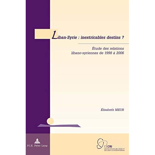 LIBAN-SYRIE : INEXTRICABLES DESTINS ? - ETUDE DES RELATIONS LIBANO-SYRIENNES DE 1998 A 2006