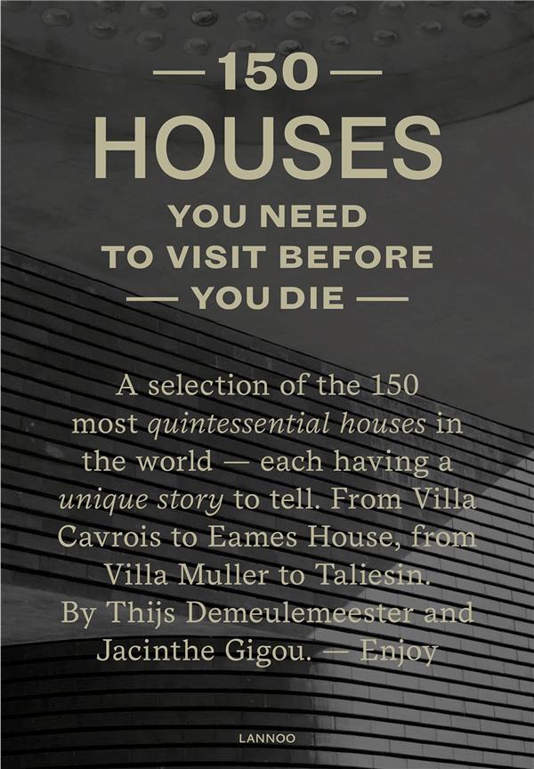 150 HOUSES YOU NEED TO VISIT BEFORE YOU DIE /ANGLAIS