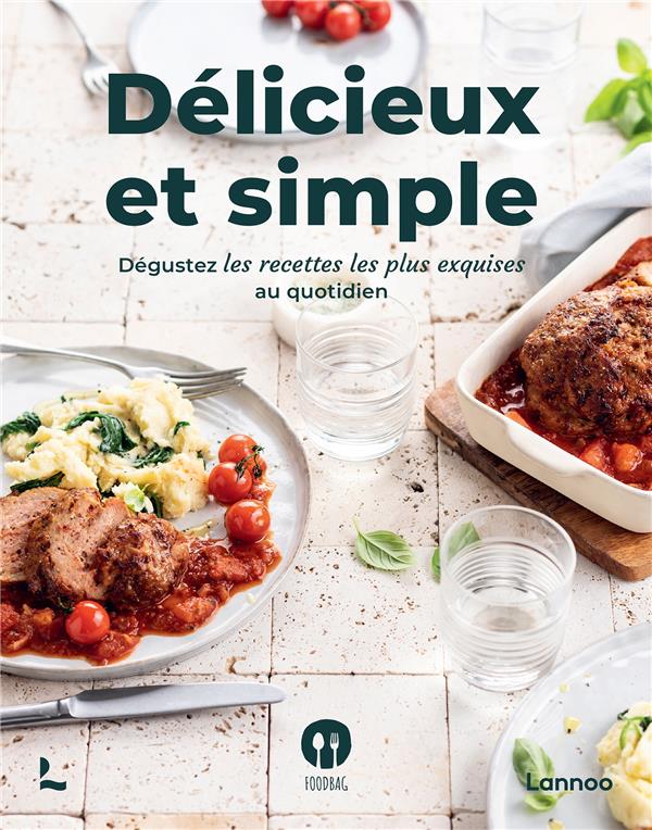 DELICIEUX ET SIMPLE - DEGUSTEZ LES RECETTES LES PLUS EXQUISES AU QUOTIDIEN