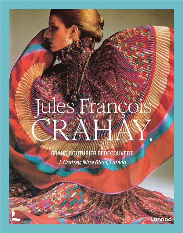 JULES-FRANCOIS CRAHAY - LA REDECOUVERTE D UN GRAND COUTURIER
