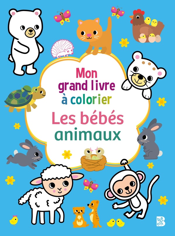 MON GRAND LIVRE A COLORIER : LES BEBES ANIMAUX