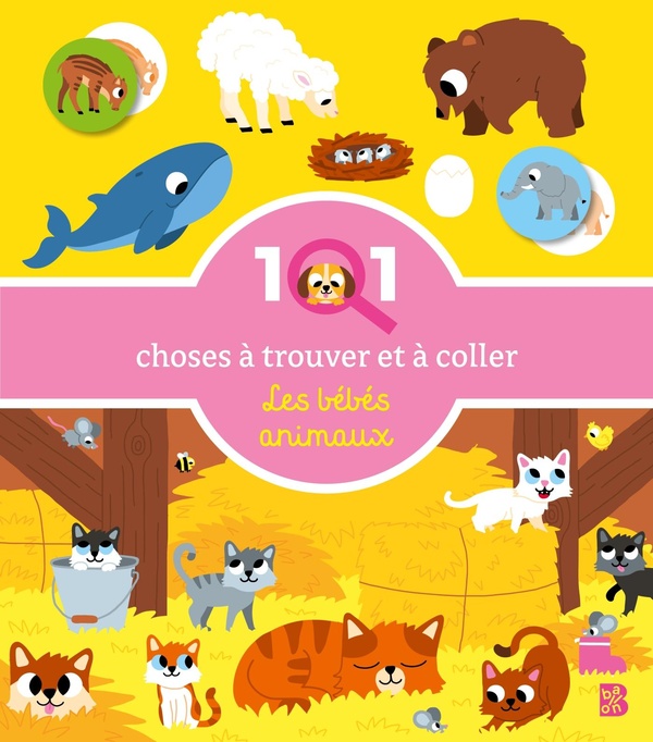 101 CHOSES A TROUVER ET A COLLER - LES BEBES ANIMAUX