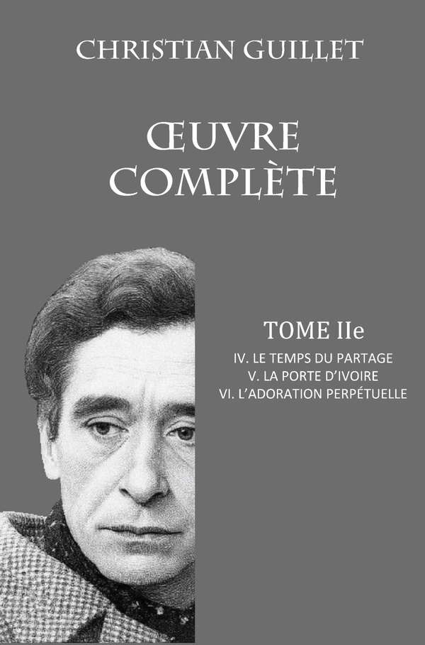 OEUVRE COMPLETE TOME II - IV. LE TEMPS DU PARTAGE - V. LA PORTE D'IVOIRE - VI. L'ADORATION PERPETUEL