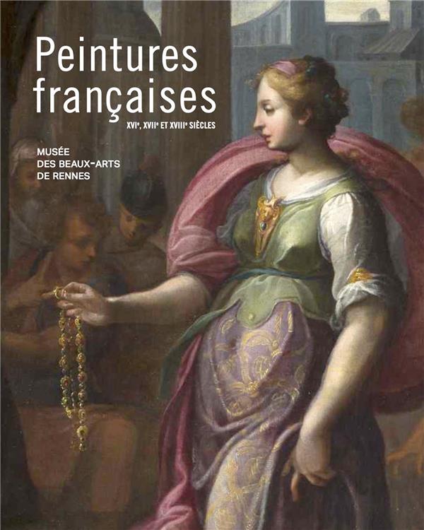 PEINTURES FRANCAISES DES XVI XVIIEME ET XVIII SIECLES - LA COLLECTION DU MUSEE DES BEAUX-ARTS DE REN
