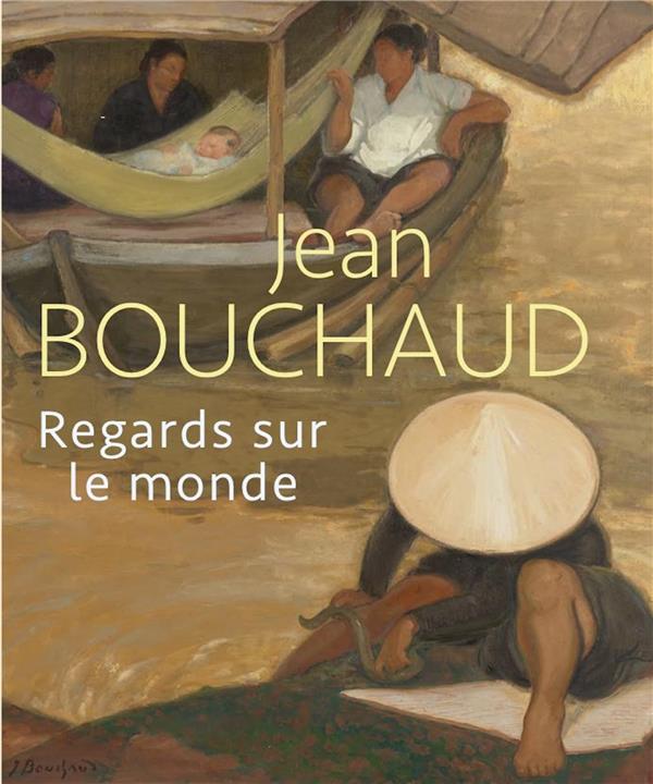 JEAN BOUCHAUD. REGARDS SUR LE MONDE