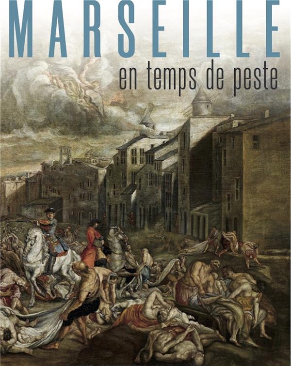 MARSEILLE EN TEMPS DE PESTE 1720-1722