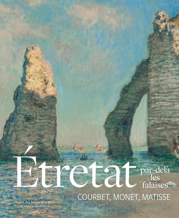 ETRETAT, PAR-DELA LES FALAISES - COURBET, MONET, MATISSE