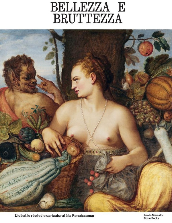 BELLEZZA E BRUTTEZZA - L'IDEAL, LE REEL ET LE CARICATURAL A LA RENAISSANCE