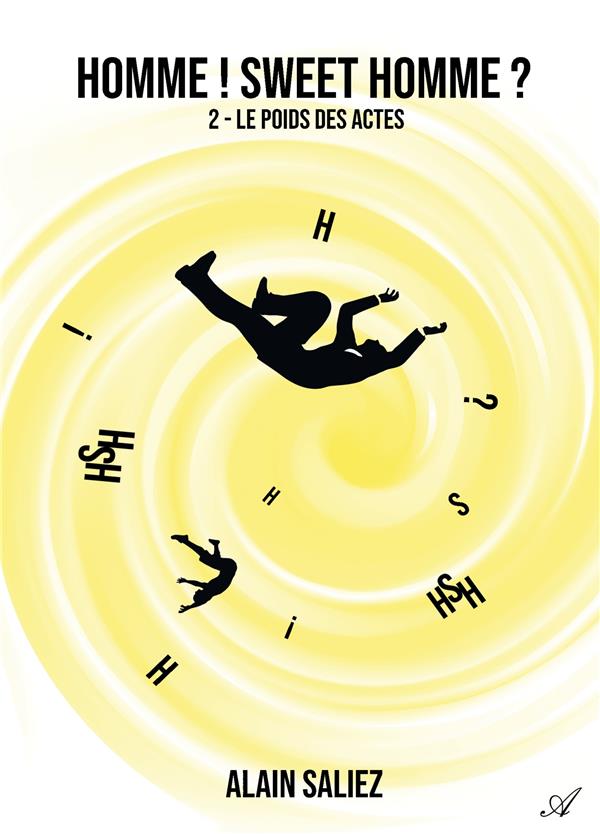 HOMME ! SWEET HOMME ? - T02 - HOMME ! SWEET HOMME ? - 2E PARTIE - LE POIDS DES ACTES