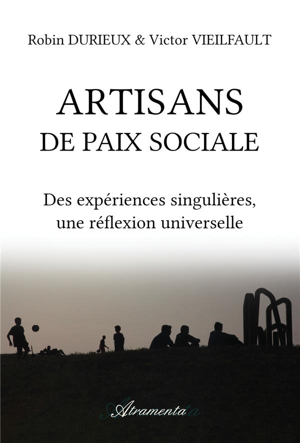 ARTISANS DE PAIX SOCIALE - DES EXPERIENCES SINGULIERES, UNE REFLEXION UNIVERSELLE